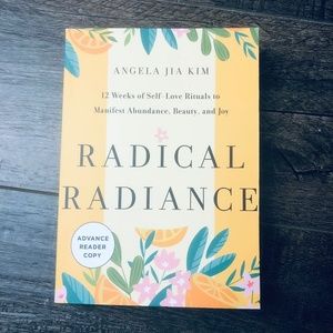 Radical Radiance: 12 Weeks of Self-Love.. by Angela Jia Kim (ARC Uncorrected)